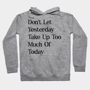 dont let yesterday take up too much of today Hoodie